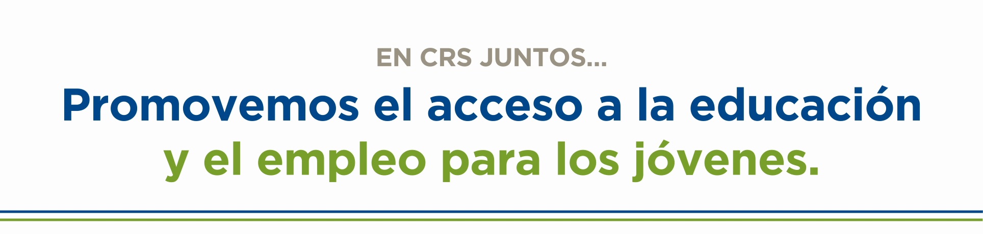 At CRS together we... promote access to education and employment for youth.