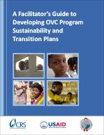 A Facilitators Guide to Developing OVC Program Sustainability and Transition Plans A Facilitators Guide to Developing OVC Program Sustainability and Transition Plans