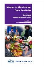 Mergers in Microfinance: 12 Case Studies Mergers in Microfinance: 12 Case Studies